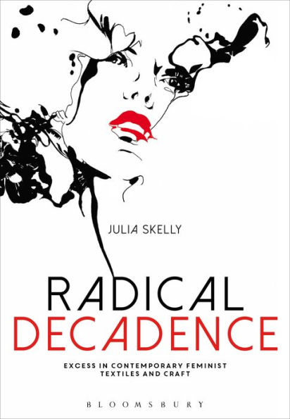 Radical Decadence: Excess Contemporary Feminist Textiles and Craft