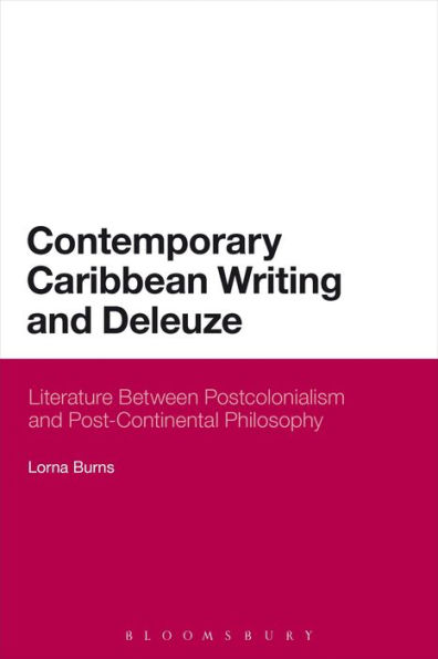 Contemporary Caribbean Writing and Deleuze: Literature Between Postcolonialism Post-Continental Philosophy