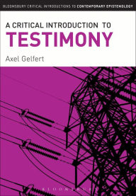 Title: A Critical Introduction to Testimony, Author: Axel Gelfert