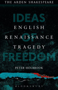 Title: English Renaissance Tragedy: Ideas of Freedom, Author: Peter Holbrook