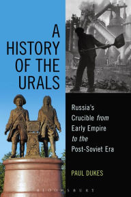Title: A History of the Urals: Russia's Crucible from Early Empire to the Post-Soviet Era, Author: Paul Dukes