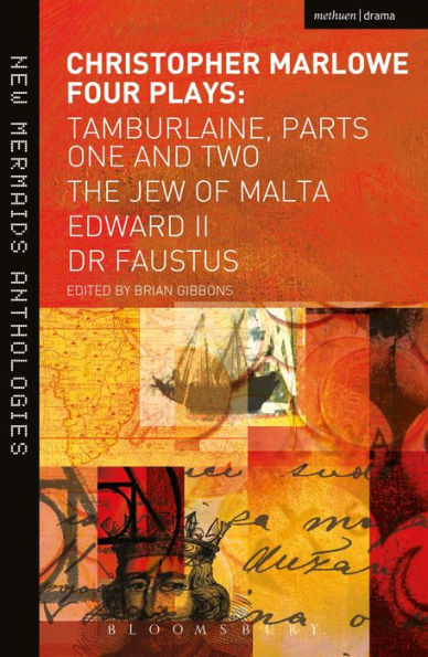 Christopher Marlowe: Four Plays: Tamburlaine, Parts One and Two, The Jew of Malta, Edward II and Dr Faustus