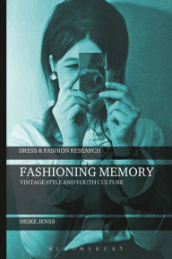 Title: Fashioning Memory: Vintage Style and Youth Culture, Author: Heike Jenss
