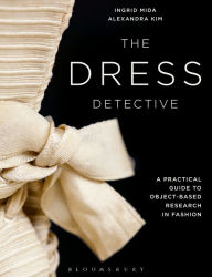 Online free textbook download The Dress Detective: A Practical Guide to Object-Based Research in Fashion by Ingrid Mida, Alexandra Kim (English literature)