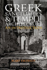 Title: Greek Sanctuaries and Temple Architecture: An Introduction, Author: Mary Emerson