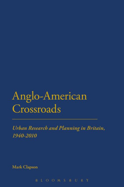 Anglo-American Crossroads: Urban Planning and Research Britain, 1940-2010