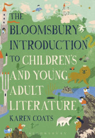Title: The Bloomsbury Introduction to Children's and Young Adult Literature, Author: Karen Coats