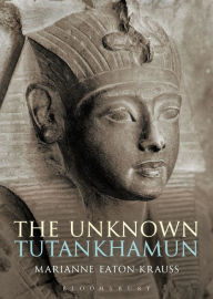 Title: The Unknown Tutankhamun, Author: Marianne Eaton-Krauss