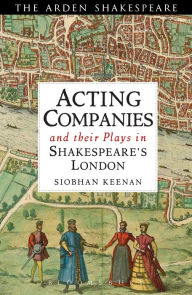 Title: Acting Companies and their Plays in Shakespeare's London, Author: Siobhan Keenan