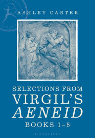 Title: Selections from Virgil's Aeneid Books 1-6: A Student Reader, Author: Ashley Carter