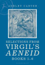 Selections from Virgil's Aeneid Books 1-6: A Student Reader