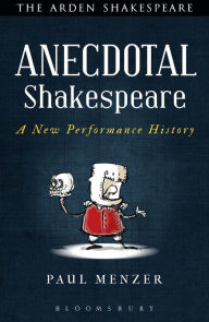 Title: Anecdotal Shakespeare: A New Performance History, Author: Paul Menzer