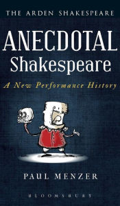 Title: Anecdotal Shakespeare: A New Performance History, Author: Paul Menzer