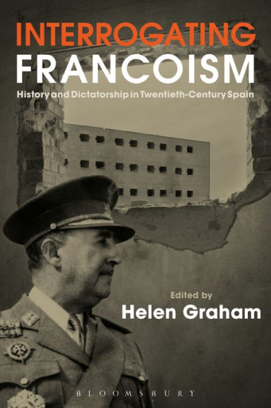 Interrogating Francoism: History and Dictatorship Twentieth-Century Spain