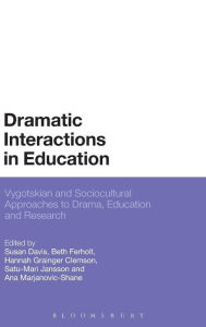 Title: Dramatic Interactions in Education: Vygotskian and Sociocultural Approaches to Drama, Education and Research, Author: Susan Davis