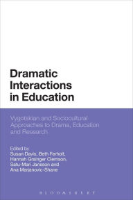 Title: Dramatic Interactions in Education: Vygotskian and Sociocultural Approaches to Drama, Education and Research, Author: Susan Davis