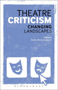 Title: Theatre Criticism: Changing Landscapes, Author: Duska Radosavljevic