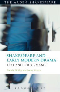 Title: Shakespeare and Early Modern Drama: Text and Performance, Author: Pamela Bickley