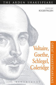 Title: Voltaire, Goethe, Schlegel, Coleridge: Great Shakespeareans: Volume III, Author: Roger Paulin