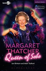 Title: Margaret Thatcher Queen of Soho, Author: Jon Brittain