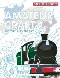 Title: Amateur Craft: History and Theory, Author: Stephen Knott