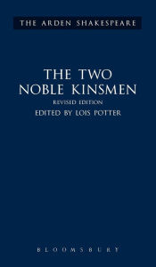 Title: The Two Noble Kinsmen, Revised Edition: Third Series, Author: William Shakespeare