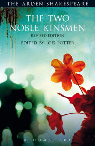 Title: The Two Noble Kinsmen, Revised Edition: Third Series, Author: William Shakespeare