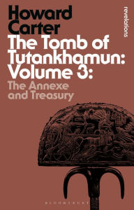 Title: The Tomb of Tutankhamun: Volume 3: The Annexe and Treasury, Author: Howard Carter