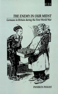 Title: Enemy in our Midst: Germans in Britain during the First World War, Author: Panikos Panayi