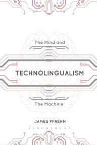 Title: Technolingualism: The Mind and the Machine, Author: James Pfrehm