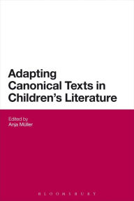 Title: Adapting Canonical Texts in Children's Literature, Author: Anja Müller