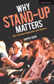 Title: Why Stand-up Matters: How Comedians Manipulate and Influence, Author: Sophie Quirk