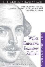 Title: Welles, Kurosawa, Kozintsev, Zeffirelli: Great Shakespeareans: Volume XVII, Author: Mark Thornton Burnett