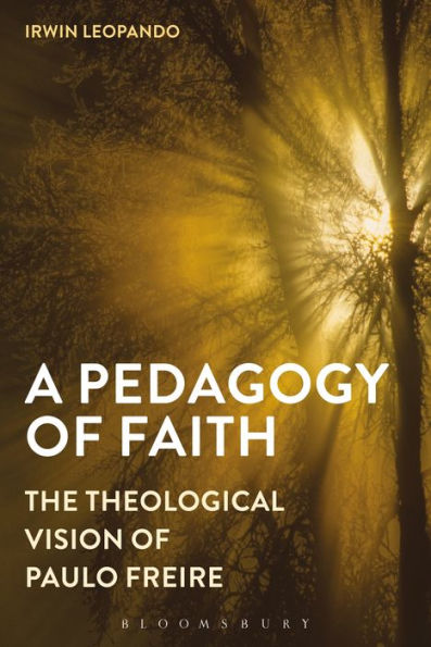 A Pedagogy of Faith: The Theological Vision Paulo Freire