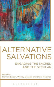 Title: Alternative Salvations: Engaging the Sacred and the Secular, Author: Hannah Bacon