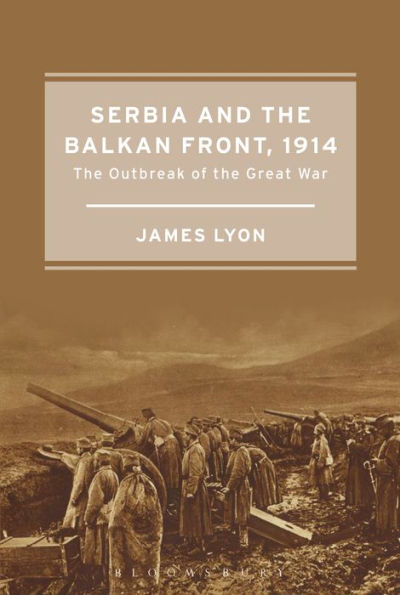 Serbia and the Balkan Front, 1914: The Outbreak of the Great War