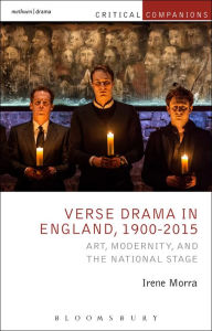 Title: Verse Drama in England, 1900-2015: Art, Modernity and the National Stage, Author: Irene Morra