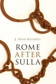 Title: Rome after Sulla, Author: J. Alison Rosenblitt