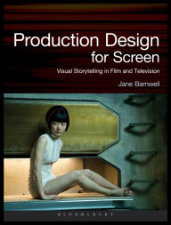 Title: Production Design for Screen: Visual Storytelling in Film and Television, Author: Jane Barnwell