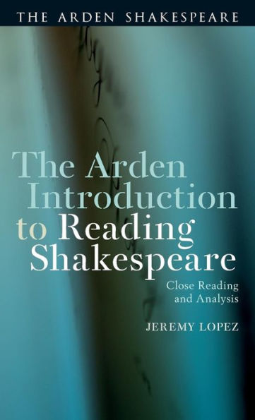 The Arden Introduction to Reading Shakespeare: Close Reading and Analysis