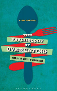 Title: The Psychology of Overeating: Food and the Culture of Consumerism, Author: Kima Cargill