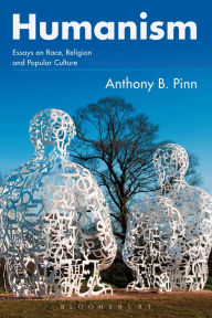 Title: Humanism: Essays on Race, Religion and Popular Culture, Author: Anthony B. Pinn