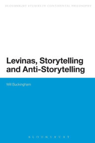 Title: Levinas, Storytelling and Anti-Storytelling, Author: Will Buckingham