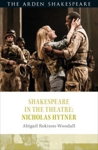 Title: Shakespeare in the Theatre: Nicholas Hytner, Author: Abigail Rokison-Woodall