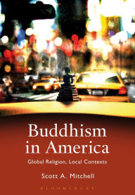 Title: Buddhism in America: Global Religion, Local Contexts, Author: Scott A. Mitchell