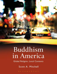 Title: Buddhism in America: Global Religion, Local Contexts, Author: Scott A. Mitchell