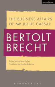 Title: The Business Affairs of Mr Julius Caesar, Author: Bertolt Brecht