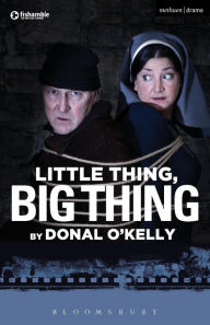 Title: Little Thing, Big Thing, Author: Donal O'Kelly