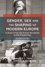 Gender, Sex and the Shaping of Modern Europe: A History from the French Revolution to the Present Day / Edition 2