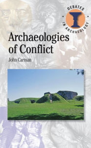 Title: Archaeologies of Conflict, Author: John Carman